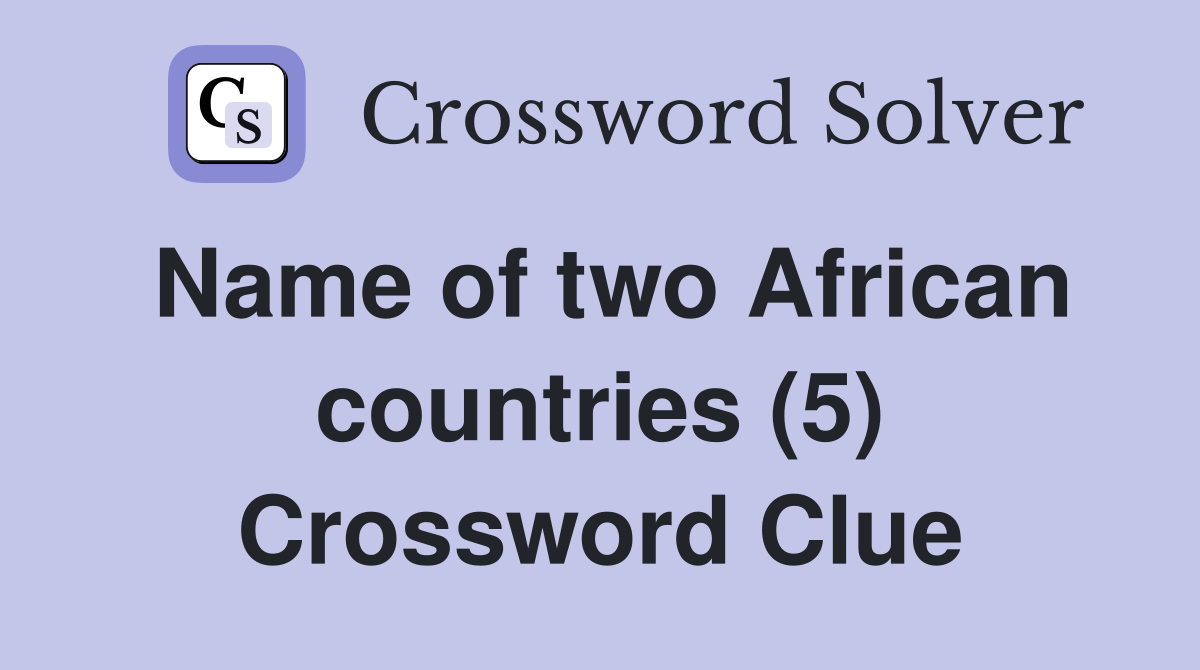 name-of-two-african-countries-5-crossword-clue-answers-crossword